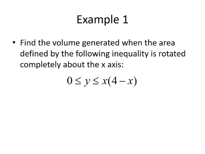 Example 1 Find the volume generated when the area defined by the following inequality